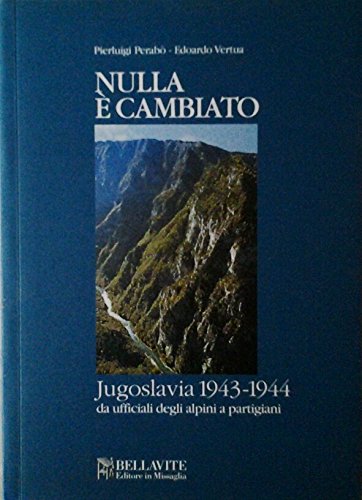Nulla è cambiato. Jugoslavia 1943-1944 da ufficiali degli alpini a partigiani - copertina