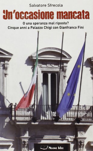 Un'occasione mancata. O una speranza mal riposta? Cinque anni a palazzo Chigi con Gianfranco Fini - copertina