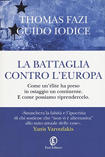 La battaglia contro l'Europa. Come un'élite ha preso in ostaggio un continente. E come possiamo riprendercelo - copertina