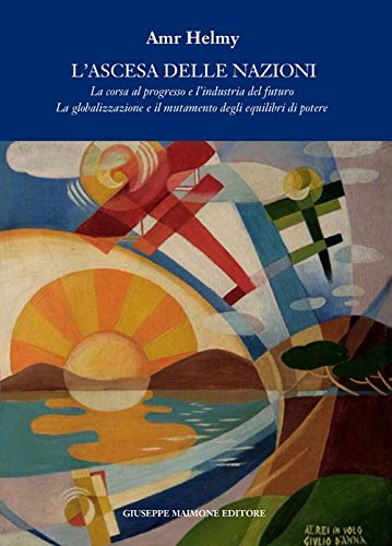L'ascesa delle nazioni. La corsa al progresso e l'industria del futuro la globalizzazione e il mutamento degli equilibri di potere - copertina