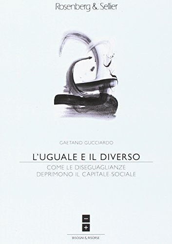 L'uguale e il diverso. Come le diseguaglianze deprimono il capitale sociale - copertina