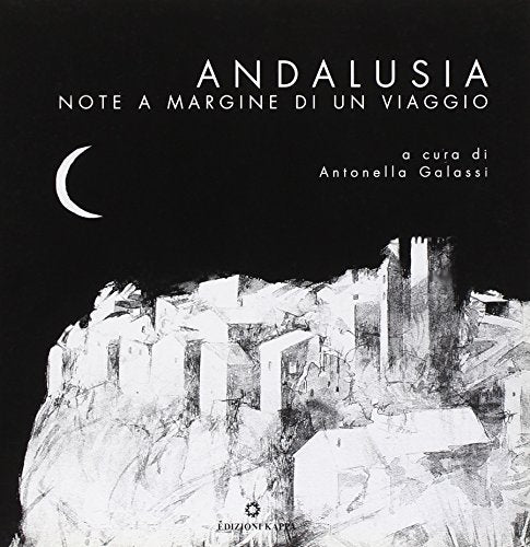 Andalusia. Note a margine di un viaggio. Ediz. illustrata - copertina