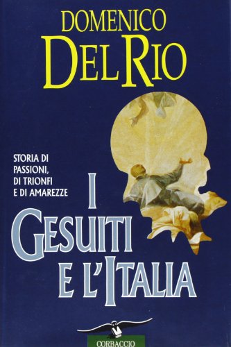 I Gesuiti e l'Italia. Storia di passioni, di trionfi e di amarezze - copertina