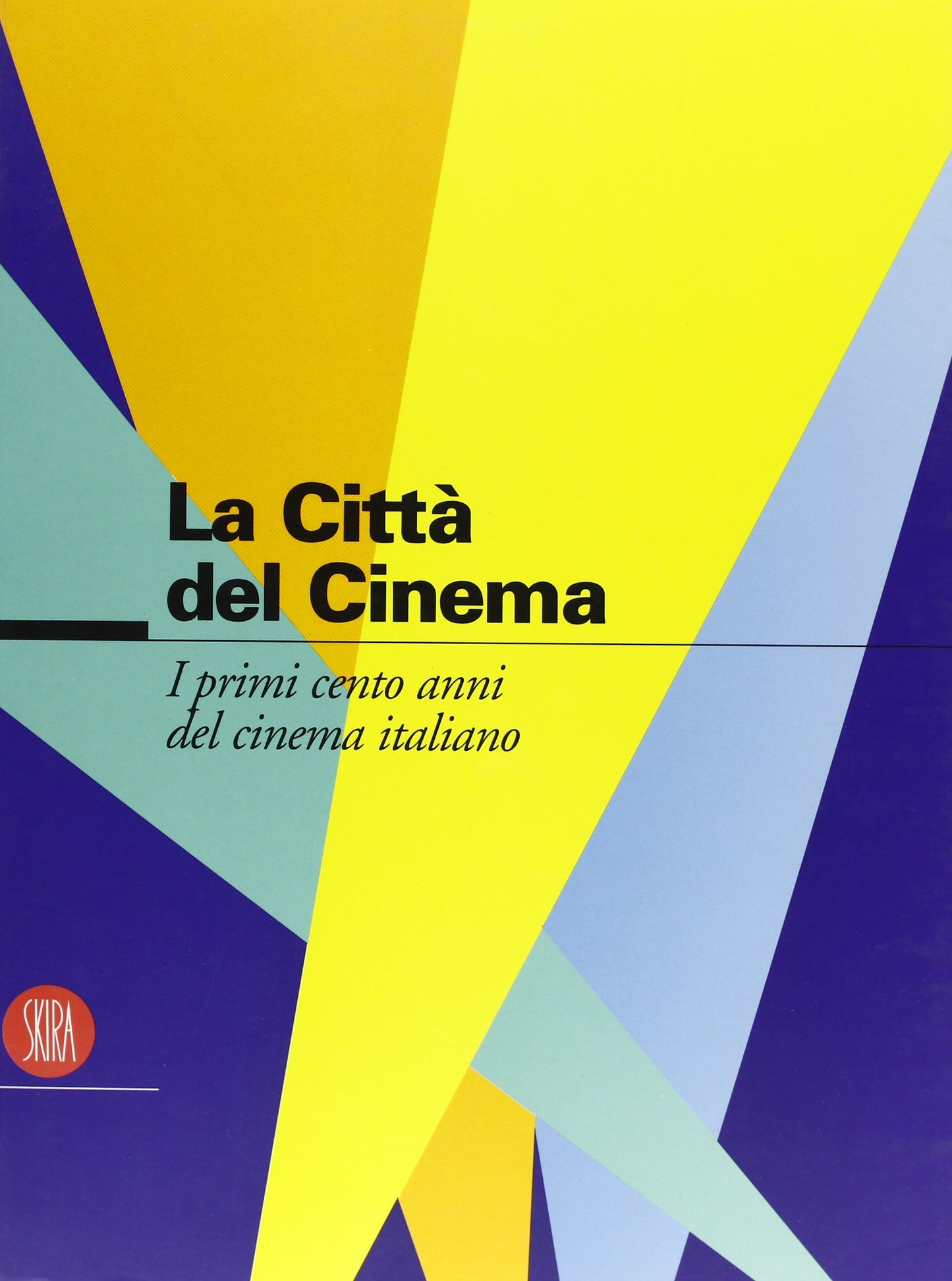 Cento anni di cinema italiano. La città del cinema. Ediz. illustrata - copertina