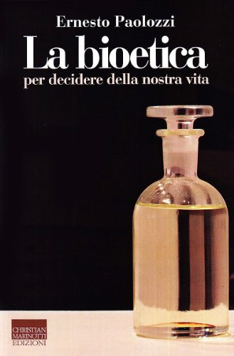 La bioetica. Per decidere della nostra vita - copertina