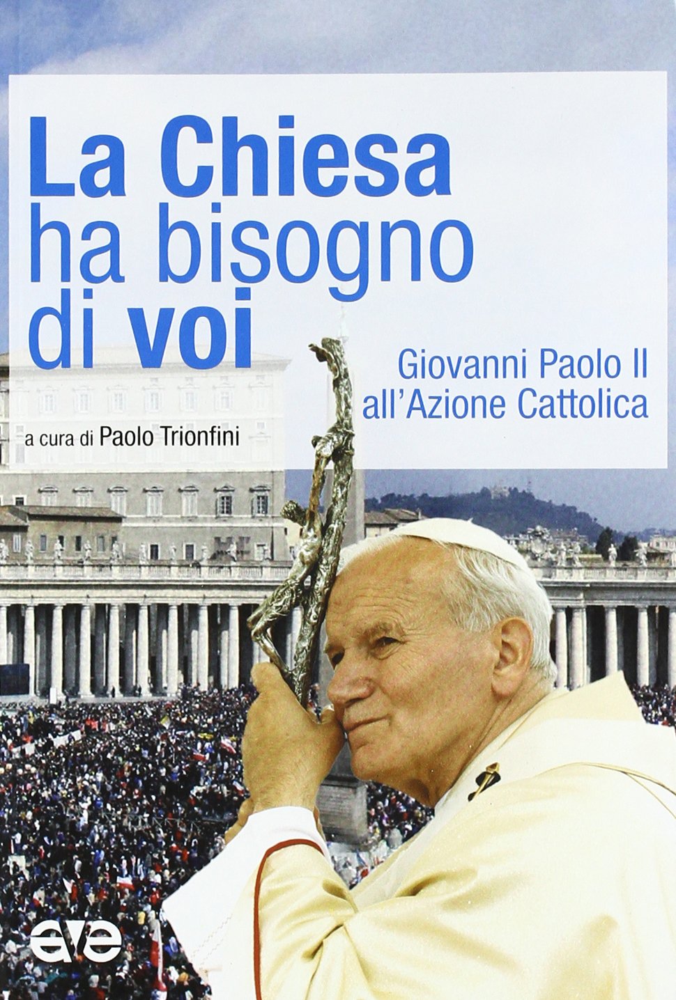 La Chiesa ha bisogno di voi. Giovanni Paolo II all'Azione Cattolica - copertina