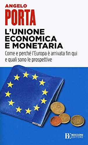 L'unione economica e monetaria. Come e perché l'Europa è arrivata fin qui e quali sono le prospettive - copertina