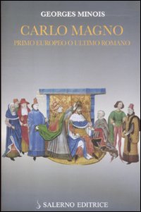 Carlo Magno. Primo europeo o ultimo romano - copertina