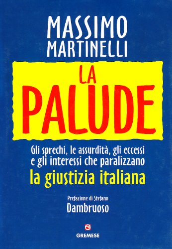 La palude. Gli sprechi, le assurdità, gli eccessi e gli interessi che paralizzano la giustizia italiana - copertina