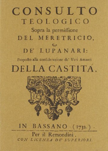 Consulto teologico sopra la permissione del meretricio, e de' lupanari: proposto alla considerazione de' veri amanti della castità - copertina
