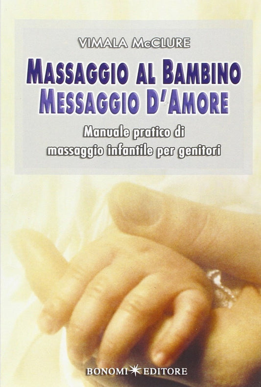 Massaggio al bambino, messaggio d'amore. Manuale pratico di massaggio infantile per genitori - copertina