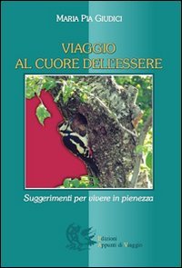 Viaggio al cuore dell'essere. Suggerimenti per vivere in pienezza - copertina