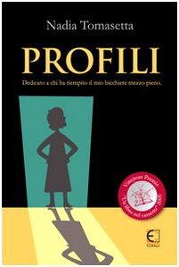 Profili. Dedicato a chi ha riempito il mio bicchiere mezzo pieno - copertina