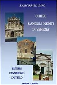 Chiese e angoli inediti di Venezia. Sestieri Cannaregio Castello - copertina