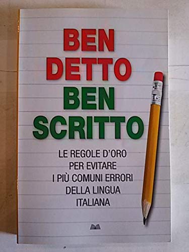 Ben betto, ben scritto. Le regole d'oro per entrare i più comuni errore della lingua italiana - copertina