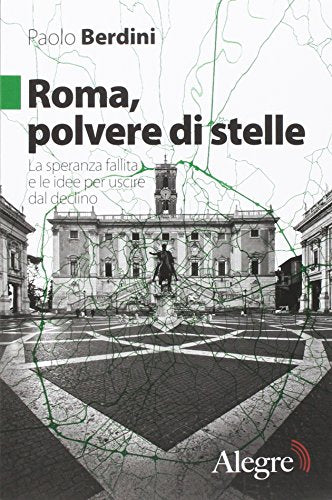 Roma, polvere di stelle. La speranza fallita e le idee per uscire dal declino - copertina