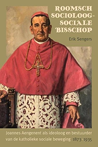 Roomsch socioloog ? sociale bisschop: joannes Aengenent als ideoloog en bestuurder van de katholieke sociale beweging 1873-1935 - copertina