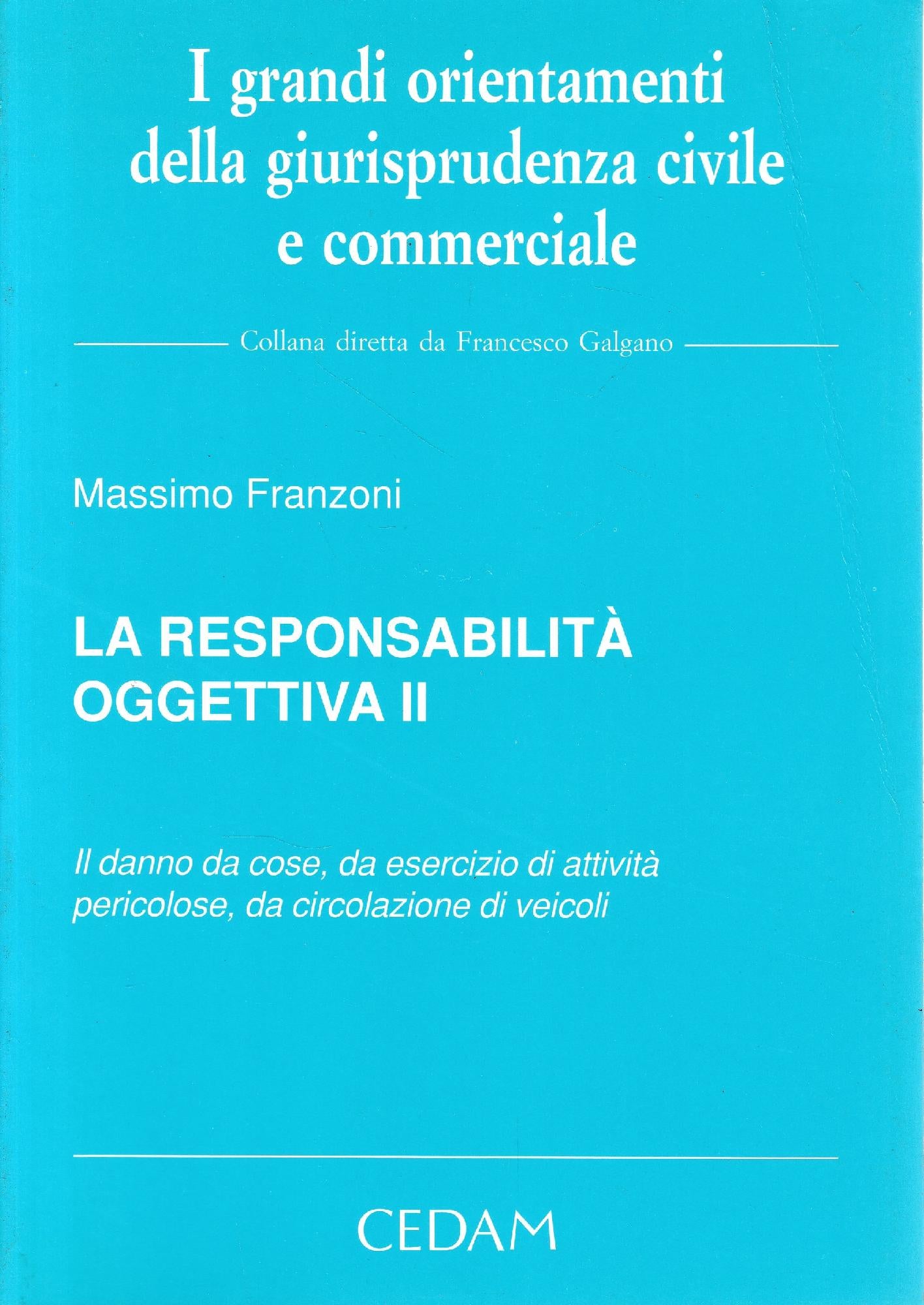 La responsabilità oggettiva. Il danno da cose, da esercizio di attività pericolose, da circolazione di veicoli (Vol. 2) - copertina