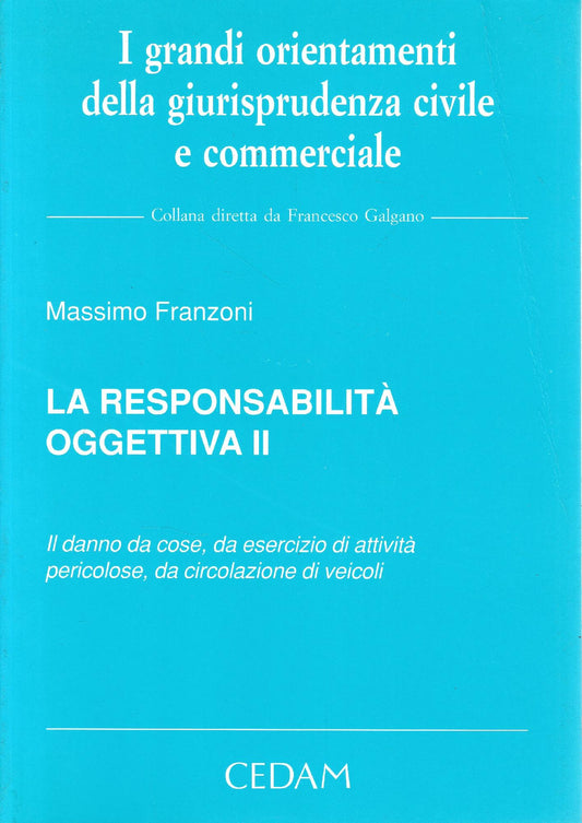 La responsabilità oggettiva. Il danno da cose, da esercizio di attività pericolose, da circolazione di veicoli (Vol. 2) - copertina