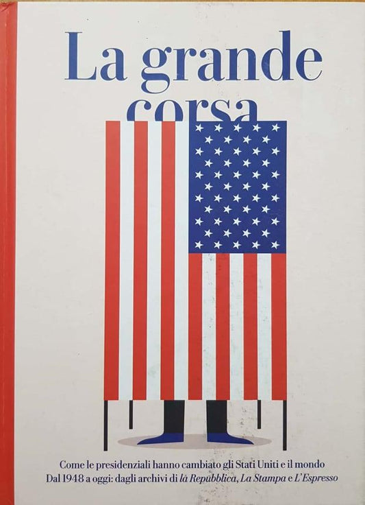 La grande corsa -Come le presidenziali hanno cambiato gli Stati Uniti e il mondo - copertina