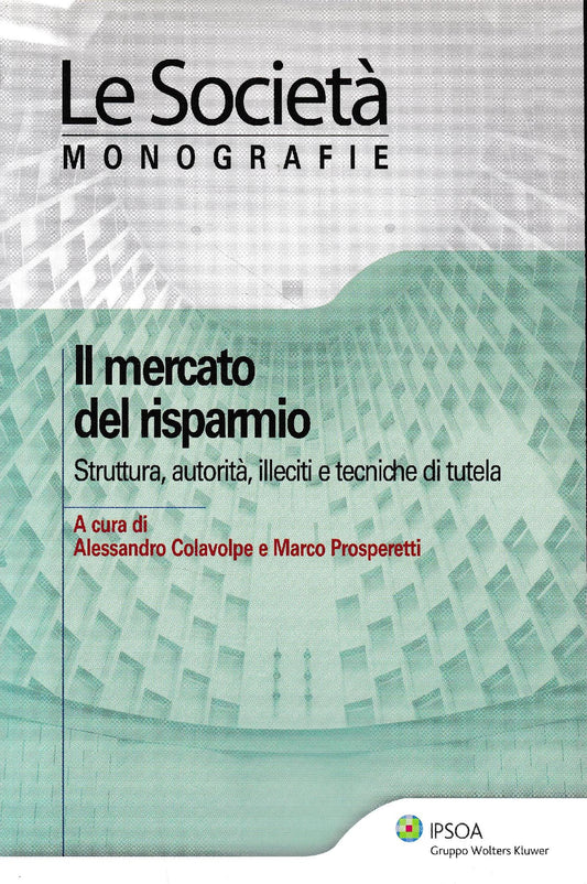 Il mercato del risparmio. Struttura, autorità, illeciti, e tecniche di tutela - copertina