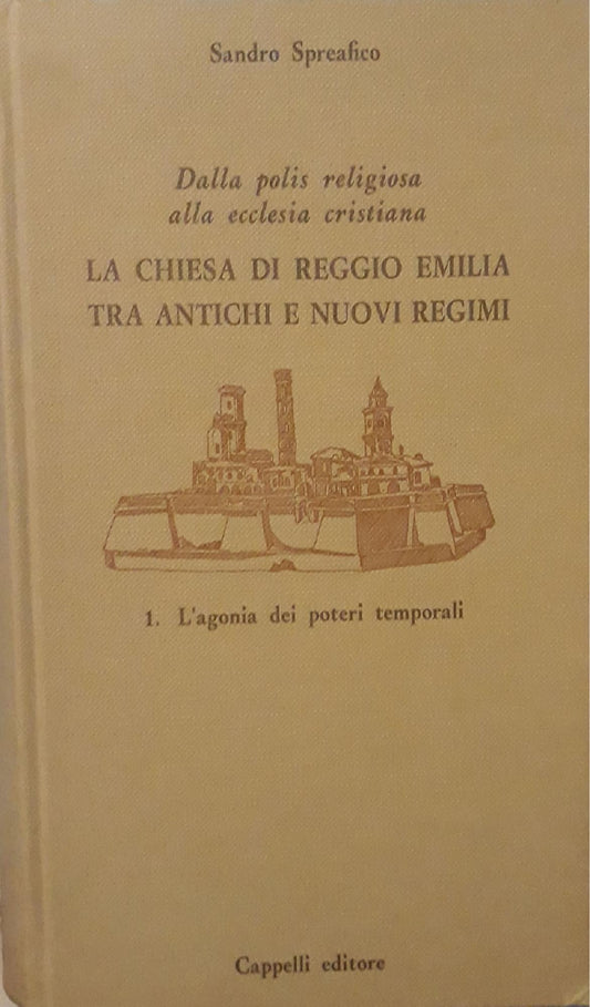 Dalla polis religiosa alla ecclesia cristiana. La chiesa di Reggio Emilia tra antichi e nuovi regimi: 1. L'agonia dei poteri temporali - copertina