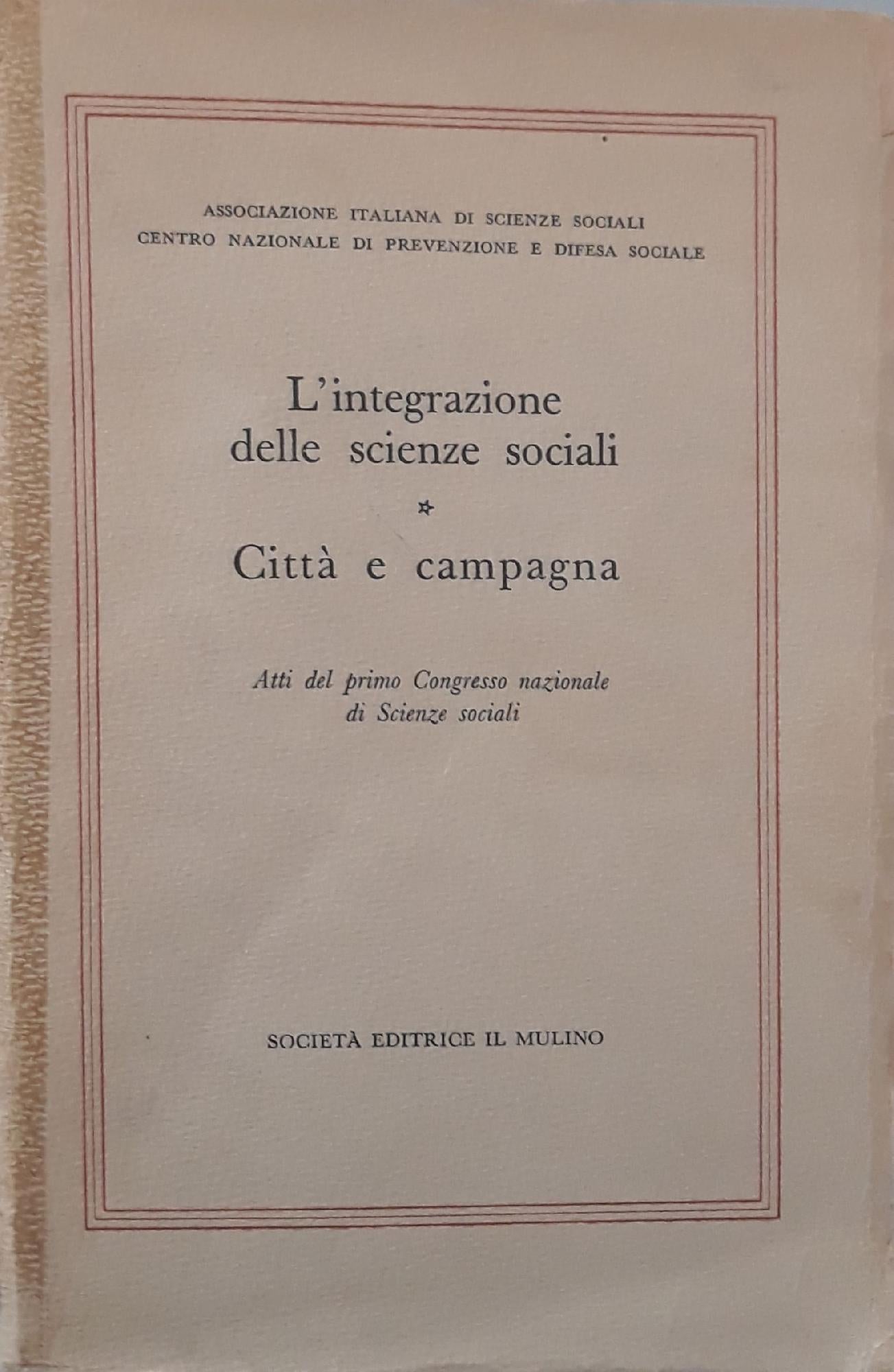L'integrazione delle scienze sociali: città e campagna (Atti del primo Congresso nazionale di Scienze Sociali) - copertina