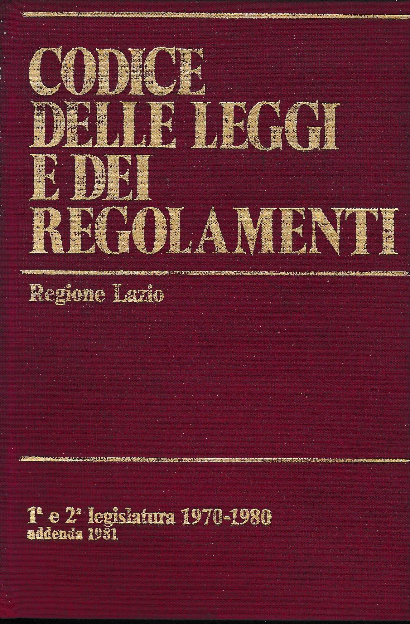 Codice delle leggi e dei regolamenti. Regione Lazio. 1^ e 2^ legislatura 1970-1980,addenda 1981 - copertina