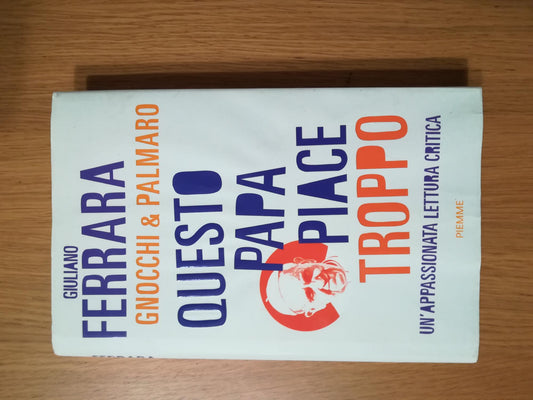 Questo papa piace troppo. Un'appassionata lettura critica - copertina