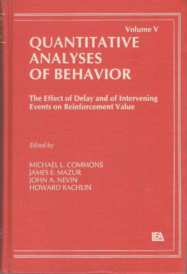 Quantitative analyses of behavior,  volume V : The Effect of Delay and of Intervening Events on Reinforcement Value - copertina