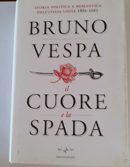 Il cuore e la spada. Storia politica e romantica dell'Italia unita 1861-2011 - copertina