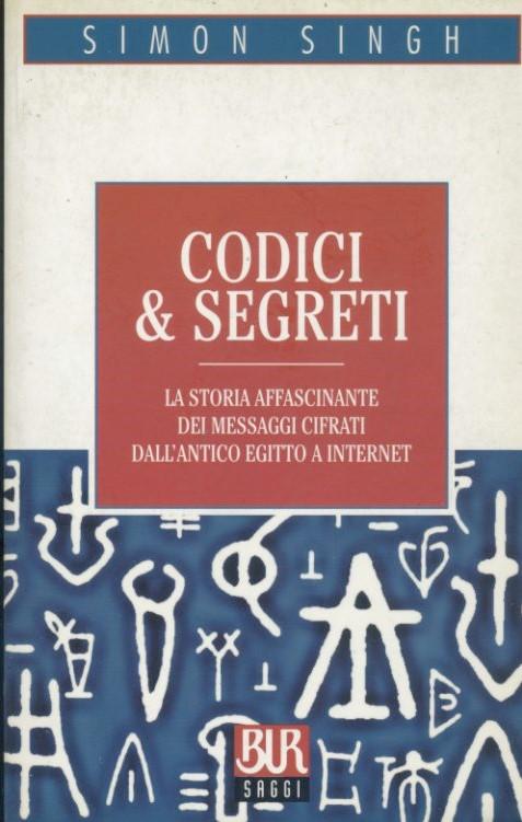 Codici & segreti. La storia affascinante dei messaggi cifrati dall'antico Egitto a Internet - copertina