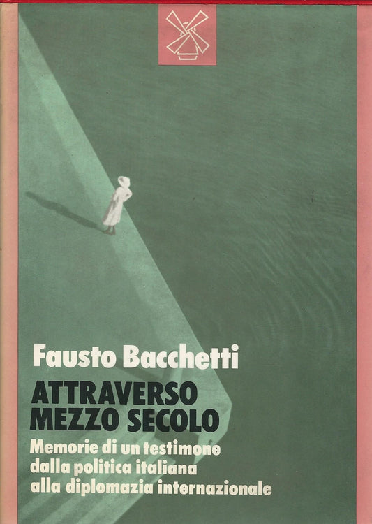Attraverso mezzo secolo. Memorie di un testimone dalla politica italiana alla diplomazia internazionale - copertina