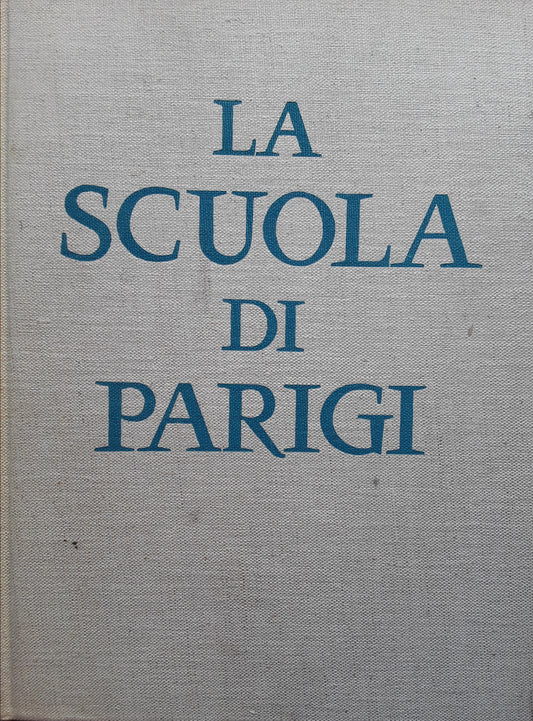 La scuola di Parigi. I pittori e l'ambiente artistico di Parigi dal 1910 - copertina