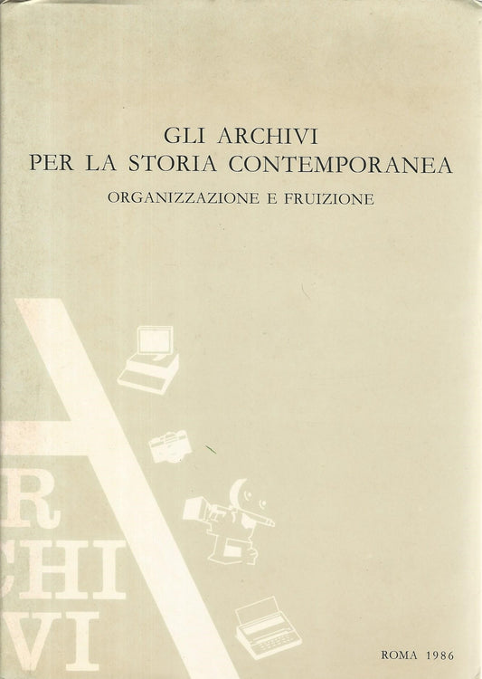 Gli archivi per la storia contemporanea. Organizzazione e fruizione - copertina