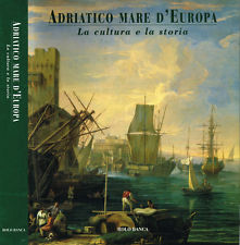 Adriatico mare d'Europa. La cultura e la storia - copertina