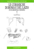 Le ceramiche di Roma e del Lazio in età medievale e moderna. VI - copertina