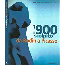 il 900 scolpito da Rodin a Picasso - copertina