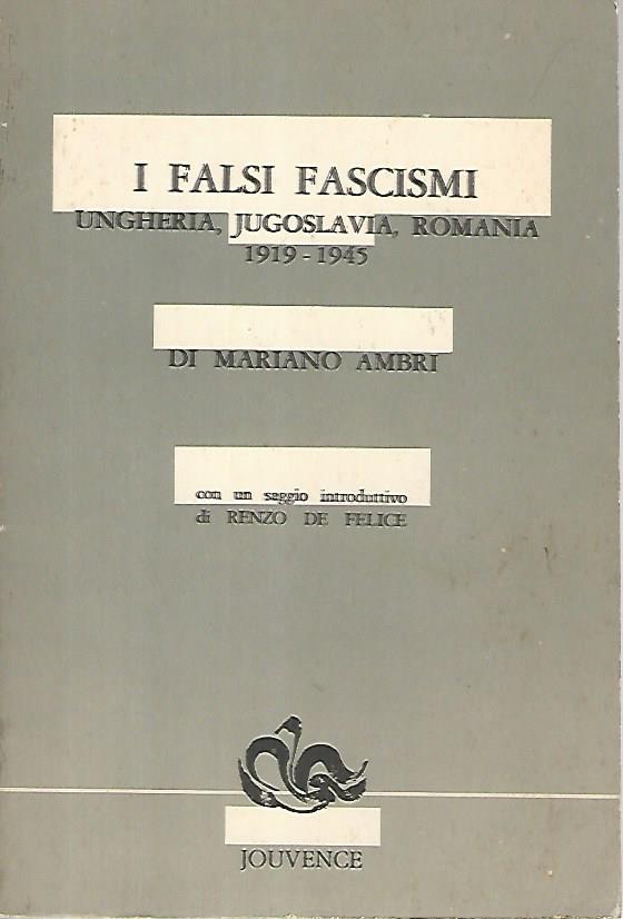 I falsi fascismi. Ungheria, Jugoslavia, Romania 1919-1945 - copertina