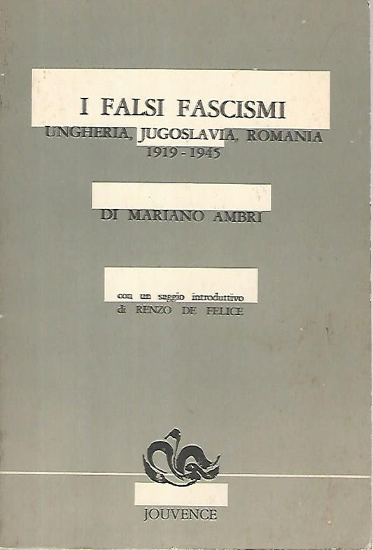 I falsi fascismi. Ungheria, Jugoslavia, Romania 1919-1945 - copertina