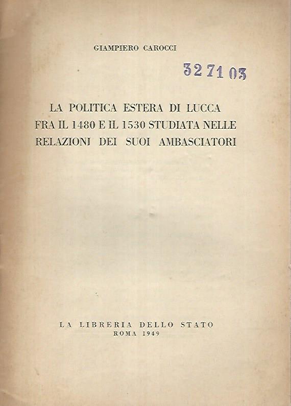 La politica estera di Lucca fra il 1480 a il 1530 studiata nelle relazioni dei suoi ambasciatori - copertina