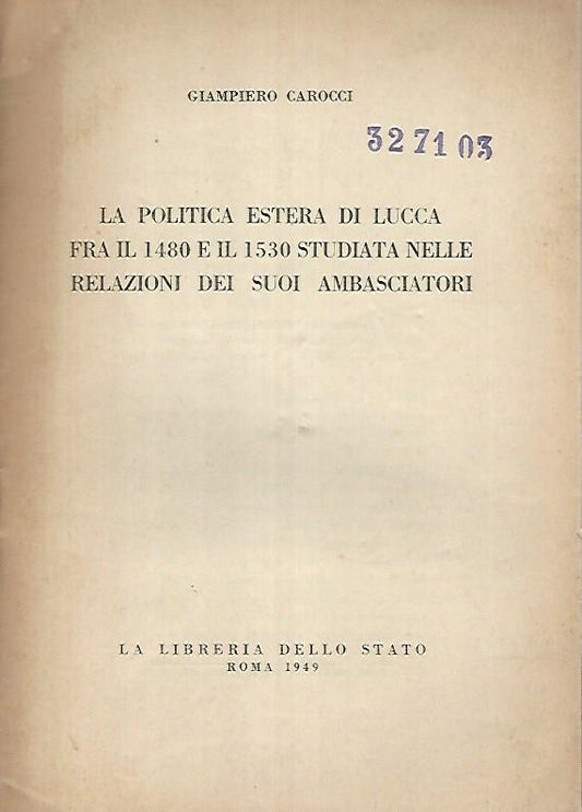 La politica estera di Lucca fra il 1480 a il 1530 studiata nelle relazioni dei suoi ambasciatori - copertina