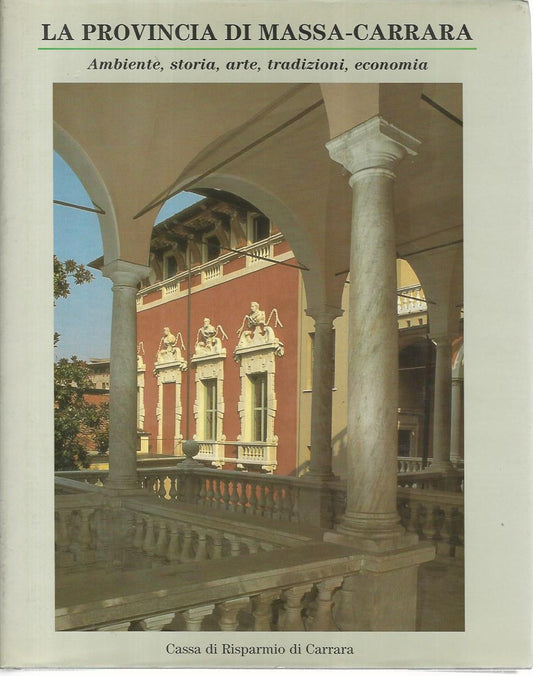 La provincia di Massa Carrara. Ambiente,storia,arte,tradizioni,economia - copertina