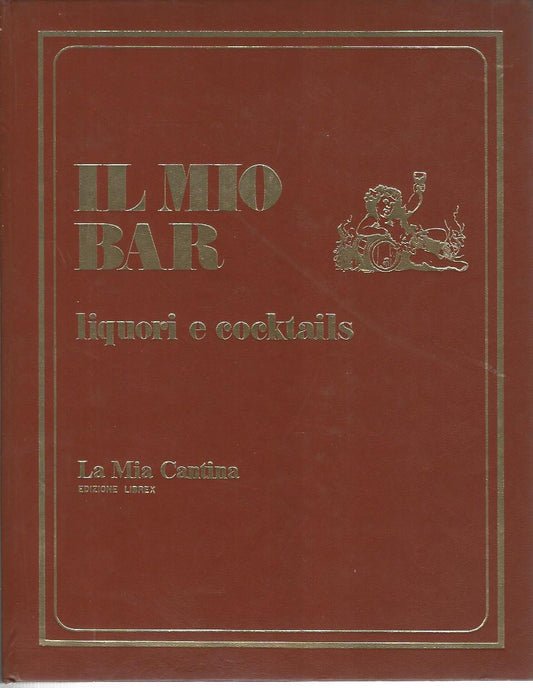 Il mio bar. Liquori e cocktails - copertina