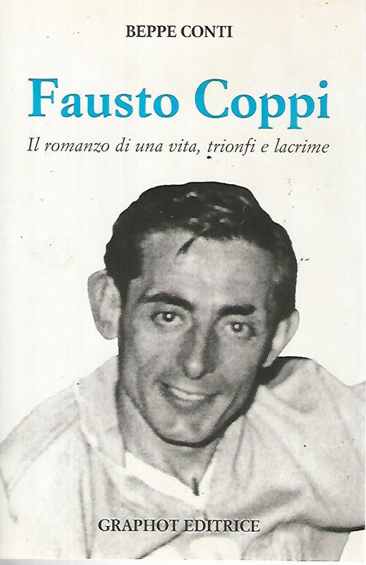 Fausto Coppi. Il romanzo di una vita,trionfi e lacrime - copertina