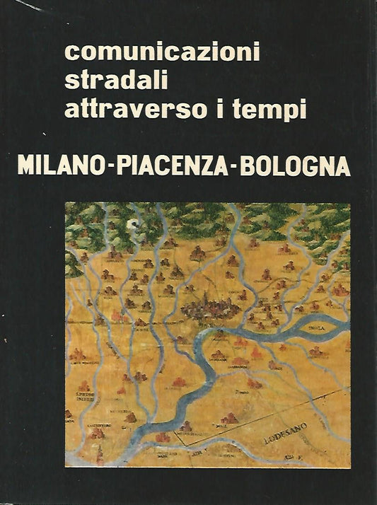 Comunicazioni attraverso i secoli. Milano - Piacenza - Bologna - copertina