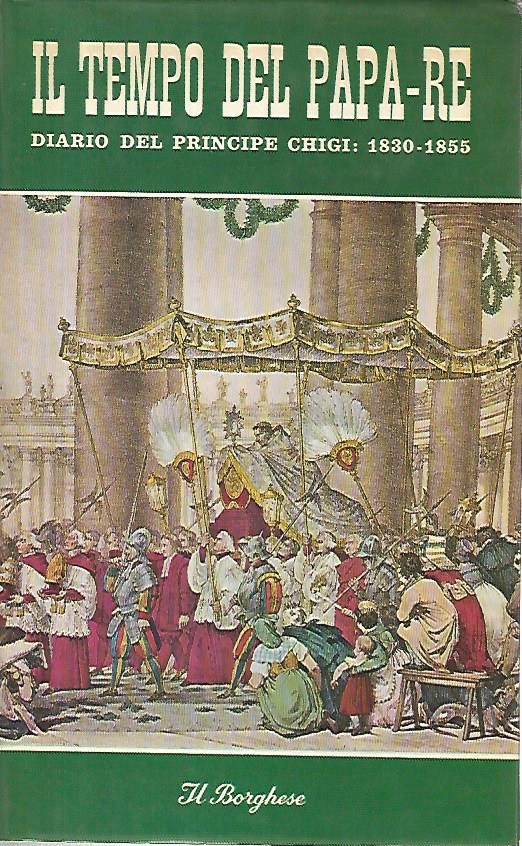Il tempo del papa re. Diario del principe Chigi 1830-1855 - copertina