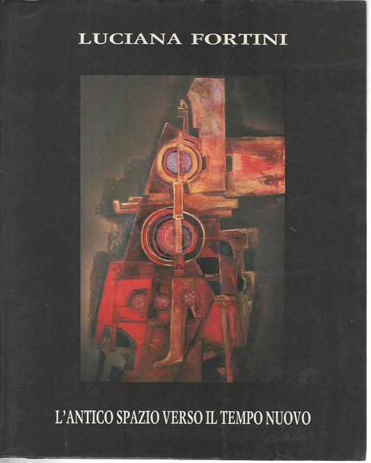 Luciana Fortini. L'antico spazio verso il tempo nuovo - copertina