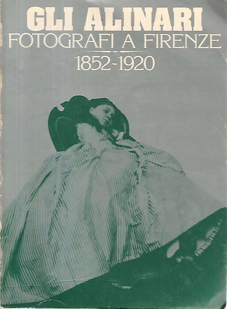 Gli Alinari. Fotografi e Firenze 1852-1920 - copertina