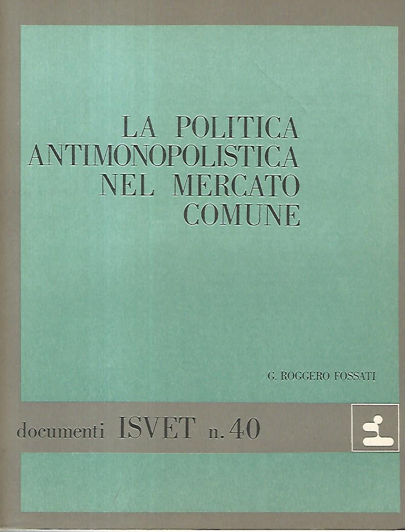 La politica antimonopolistica nel mercato comune. Documenti ISVET n. 40 - copertina